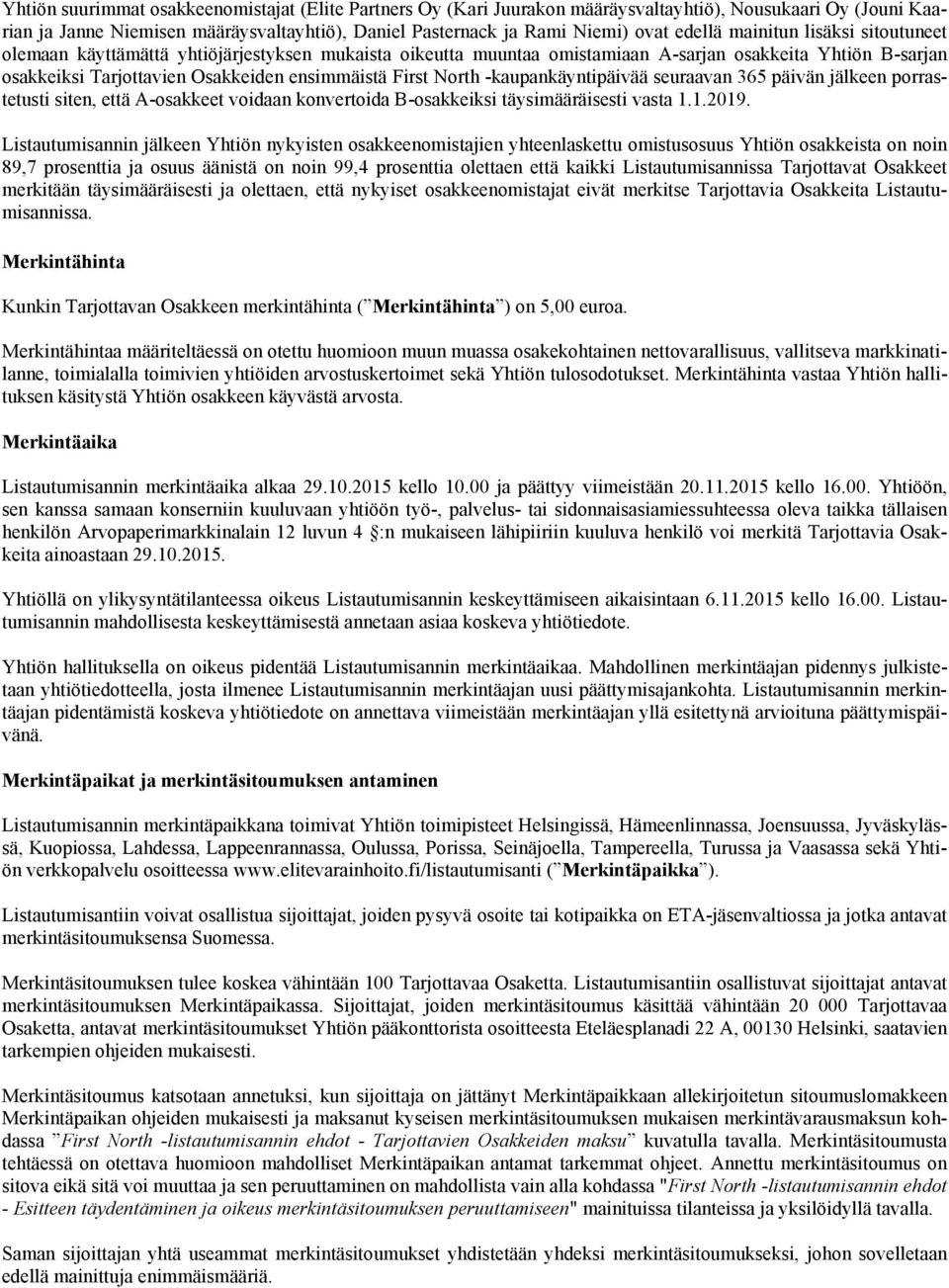 North -kaupankäyntipäivää seuraavan 365 päivän jälkeen porrastetusti siten, että A-osakkeet voidaan konvertoida B-osakkeiksi täysimääräisesti vasta 1.1.2019.