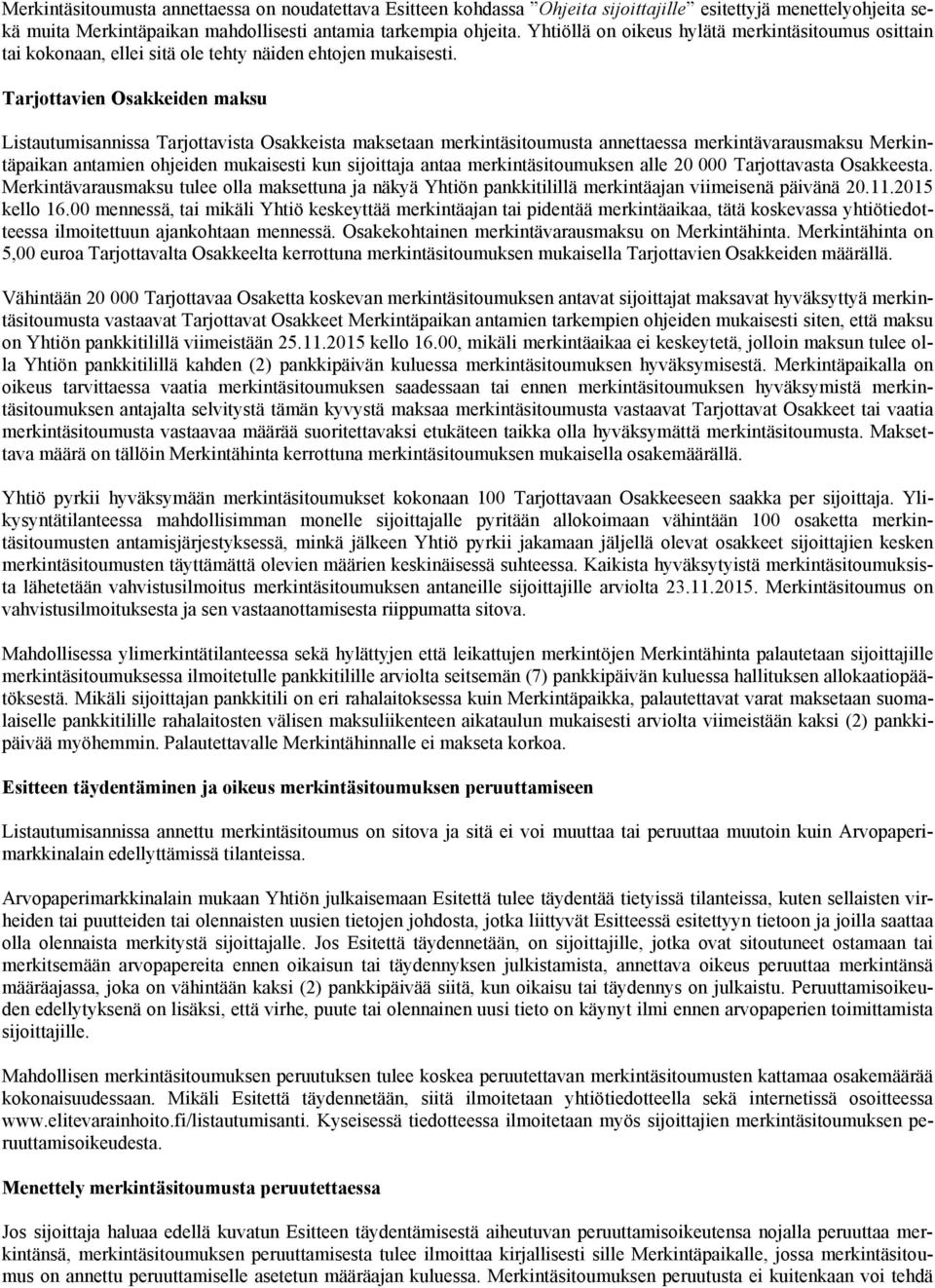 Tarjottavien Osakkeiden maksu Listautumisannissa Tarjottavista Osakkeista maksetaan merkintäsitoumusta annettaessa merkintävarausmaksu Merkintäpaikan antamien ohjeiden mukaisesti kun sijoittaja antaa