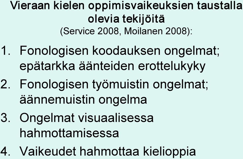 Fonologisen koodauksen ongelmat; epätarkka äänteiden erottelukyky 2.