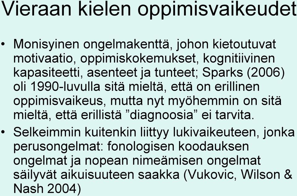 myöhemmin on sitä mieltä, että erillistä diagnoosia ei tarvita.