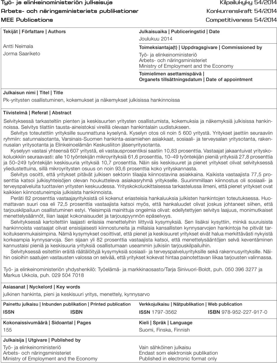 Employment and the Economy Toimielimen asettamispäivä Organets tillsättningsdatum Date of appointment Julkaisun nimi Titel Title Pk-yritysten osallistuminen, kokemukset ja näkemykset julkisissa