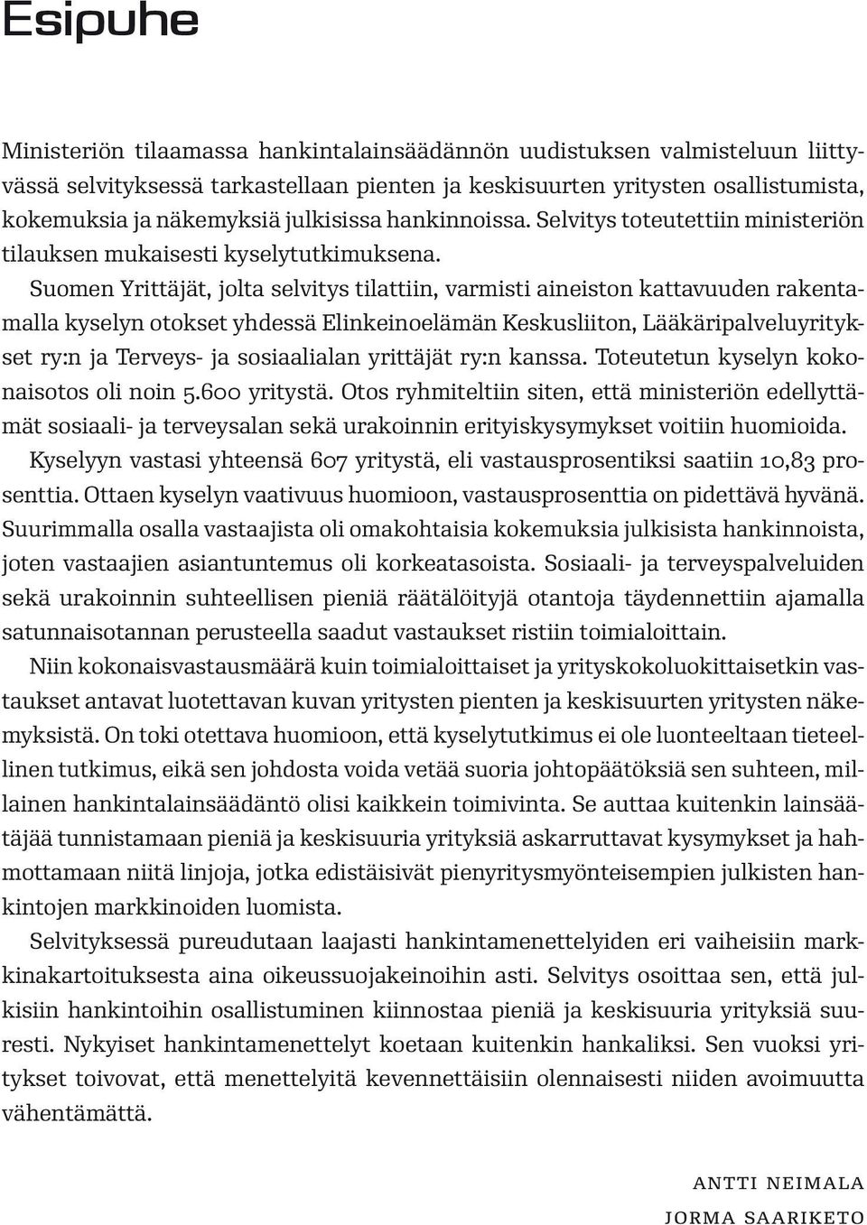 Suomen Yrittäjät, jolta selvitys tilattiin, varmisti aineiston kattavuuden rakentamalla kyselyn otokset yhdessä Elinkeinoelämän Keskusliiton, Lääkäripalveluyritykset ry:n ja Terveys- ja sosiaalialan