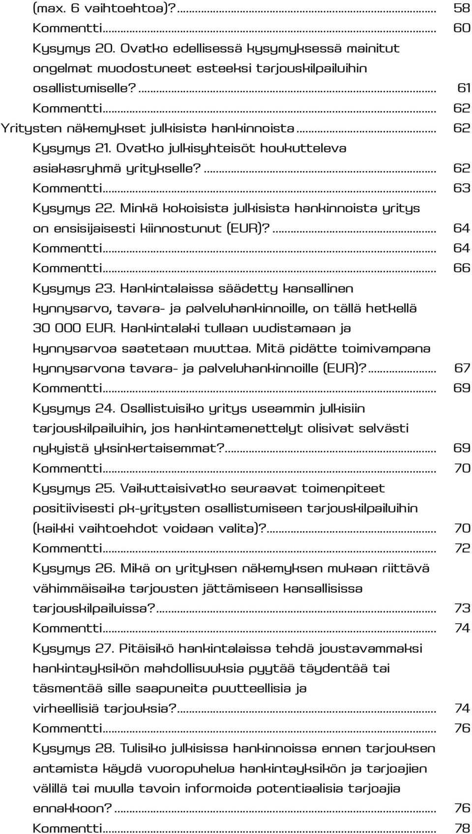 Minkä kokoisista julkisista hankinnoista yritys on ensisijaisesti kiinnostunut (EUR)?... 64 Kommentti... 64 Kommentti... 66 Kysymys 23.