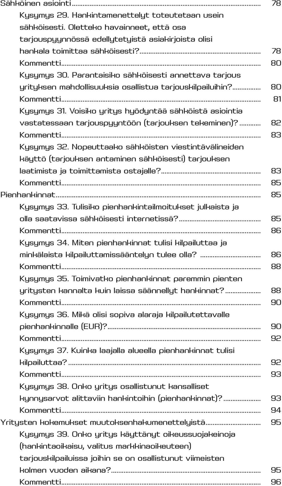 Voisiko yritys hyödyntää sähköistä asiointia vastatessaan tarjouspyyntöön (tarjouksen tekeminen)?... 82 Kommentti... 83 Kysymys 32.