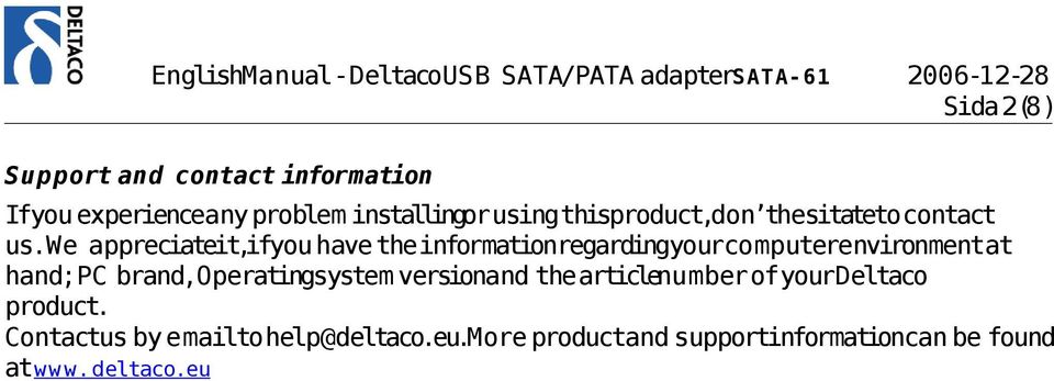we appreciateit,ifyou have theinformationregardingyourcomputerenvironmentat hand;pc brand,operatingsystem