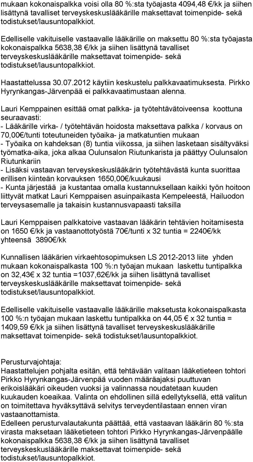 2012 käytiin keskustelu palkkavaatimuksesta. Pirkko Hyrynkangas-Järvenpää ei palkkavaatimustaan alenna.