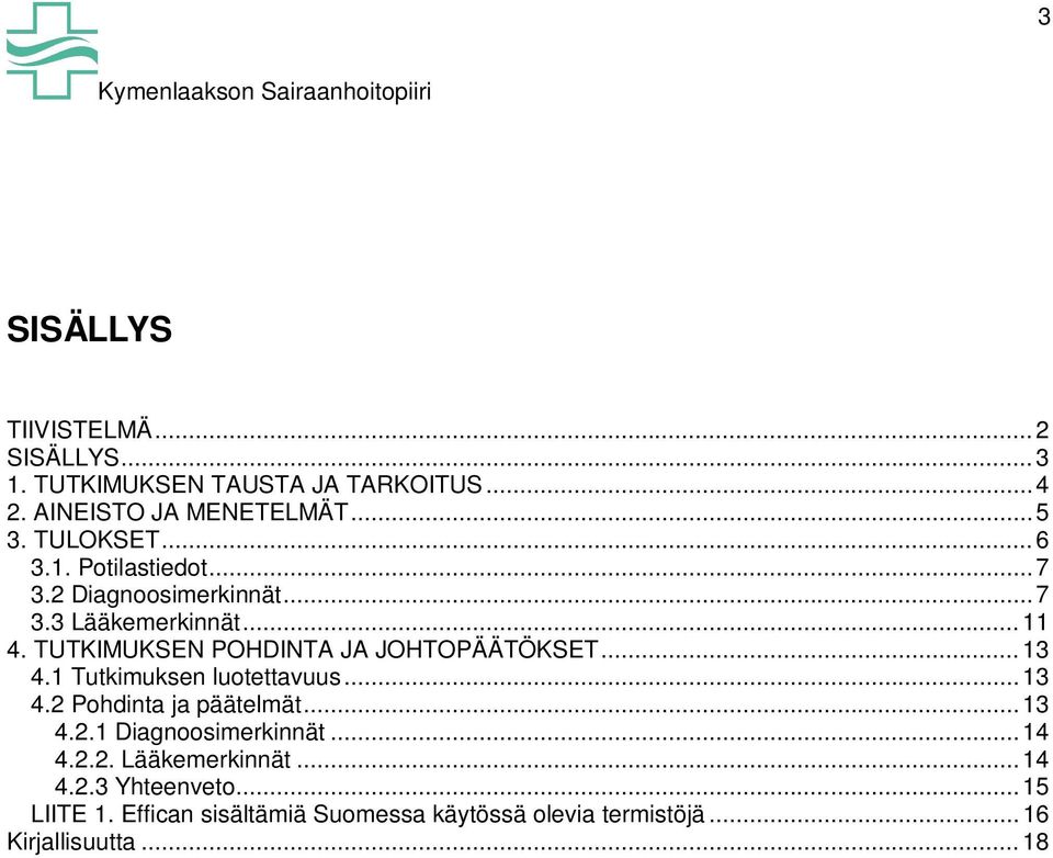 TUTKIMUKSEN POHDINTA JA JOHTOPÄÄTÖKSET...13 4.1 Tutkimuksen luotettavuus...13 4.2 Pohdinta ja päätelmät...13 4.2.1 Diagnoosimerkinnät.