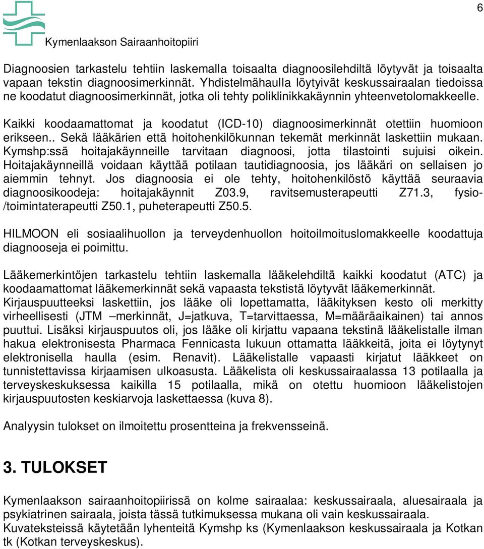 Kaikki koodaamattomat ja koodatut (ICD-10) diagnoosimerkinnät otettiin huomioon erikseen.. Sekä lääkärien että hoitohenkilökunnan tekemät merkinnät laskettiin mukaan.