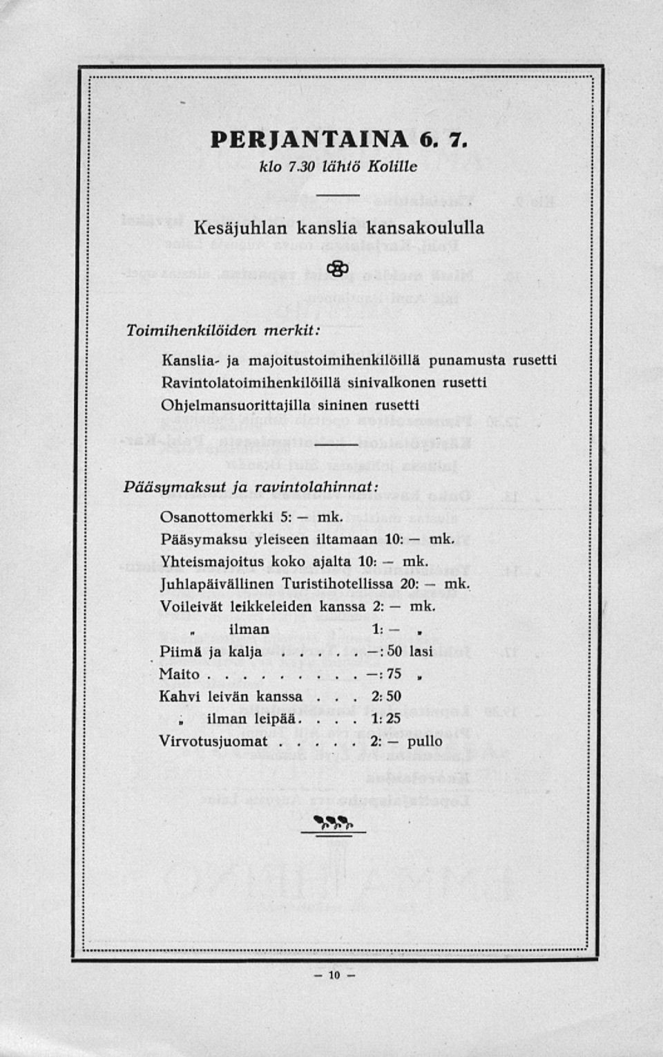 sinivalkonen rusetti Ohjelmansuorittajilla sininen rusetti punamusta rusetti Pääsymaksut ja ravintolahinnat: Osanottomerkki 5: mk.