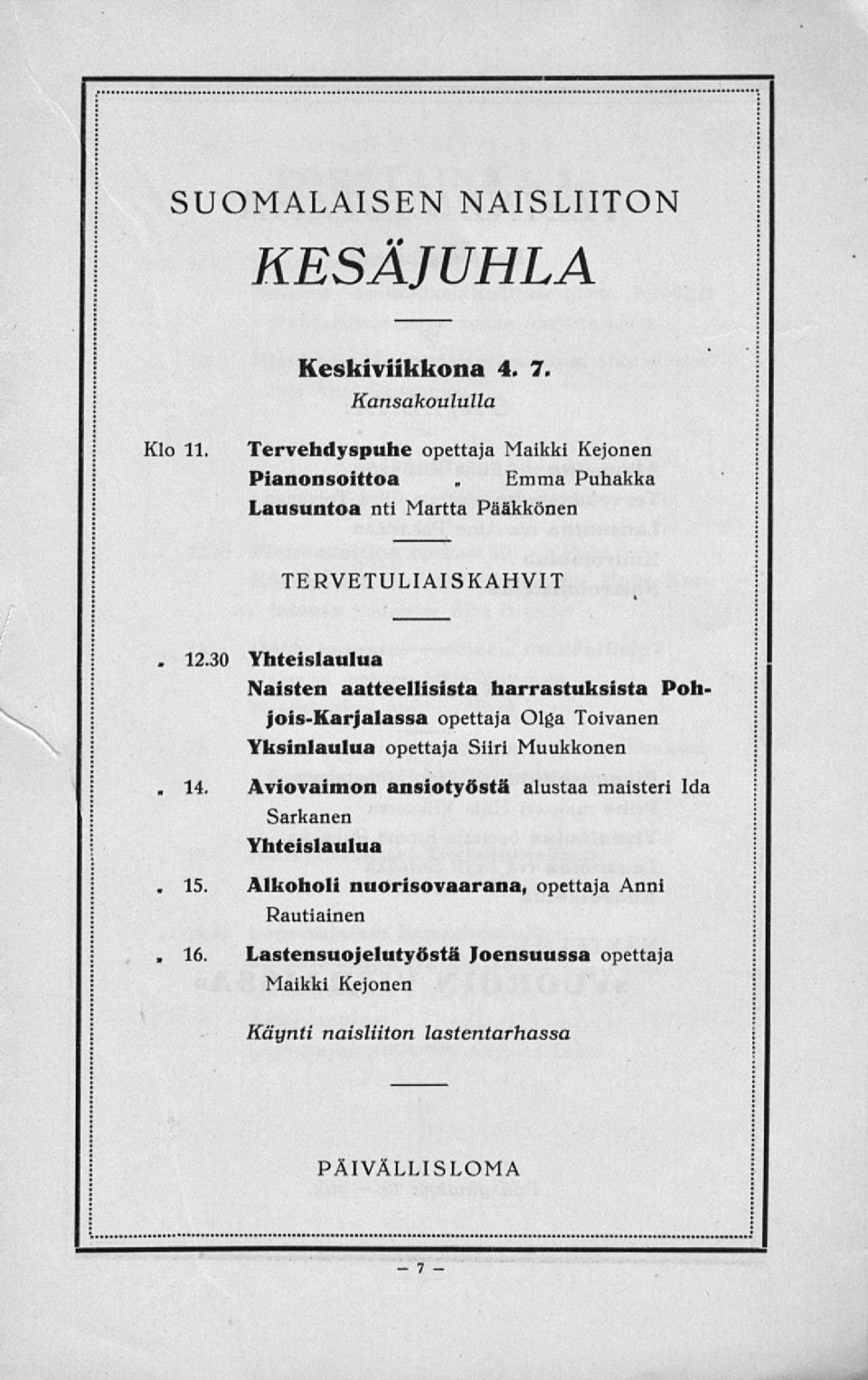 30 Yhteislaulua Naisten aatteellisista harrastuksista PohjoisKarjalassa opettaja Olga Toivanen Yksinlaulua opettaja Siiri Muukkonen 14.