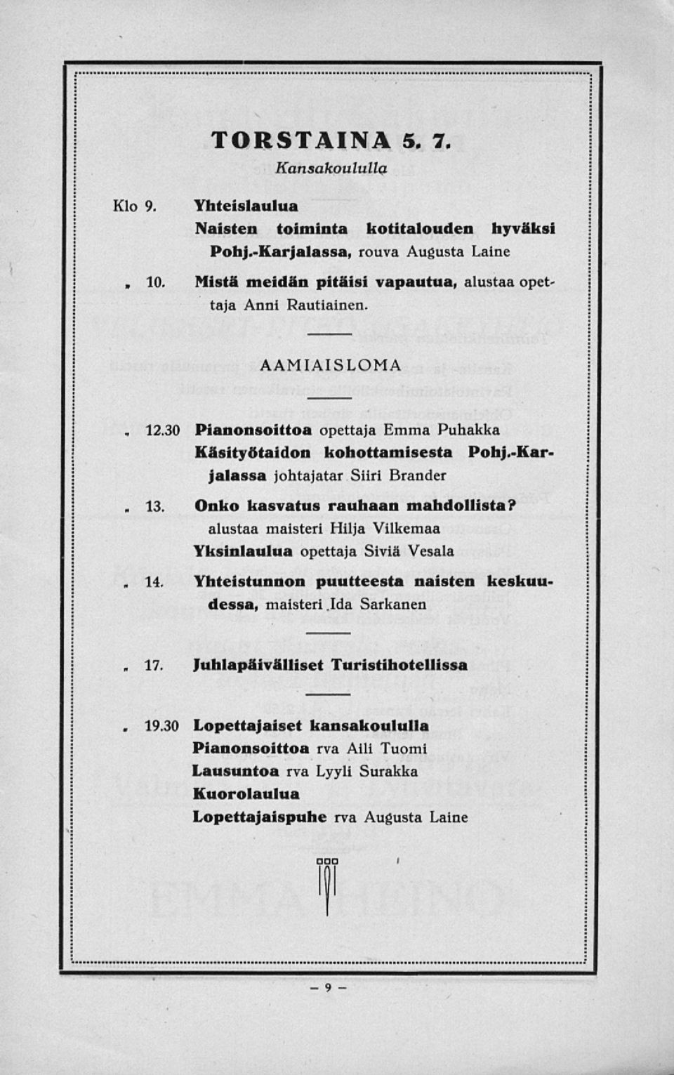 30 Pianonsoittoa opettaja Emma Puhakka Käsityötaidon kohottamisesta Pohj.Karjalassa johtajatar Siiri Brander Onko kasvatus rauhaan mahdollista?