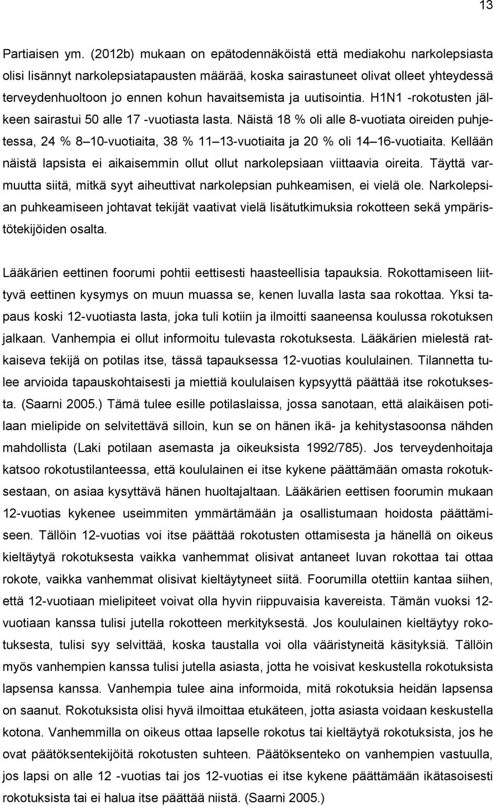 ja uutisointia. H1N1 -rokotusten jälkeen sairastui 50 alle 17 -vuotiasta lasta.