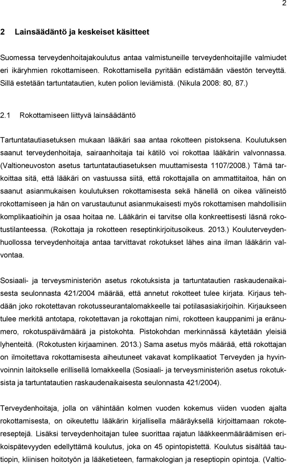 1 Rokottamiseen liittyvä lainsäädäntö Tartuntatautiasetuksen mukaan lääkäri saa antaa rokotteen pistoksena.