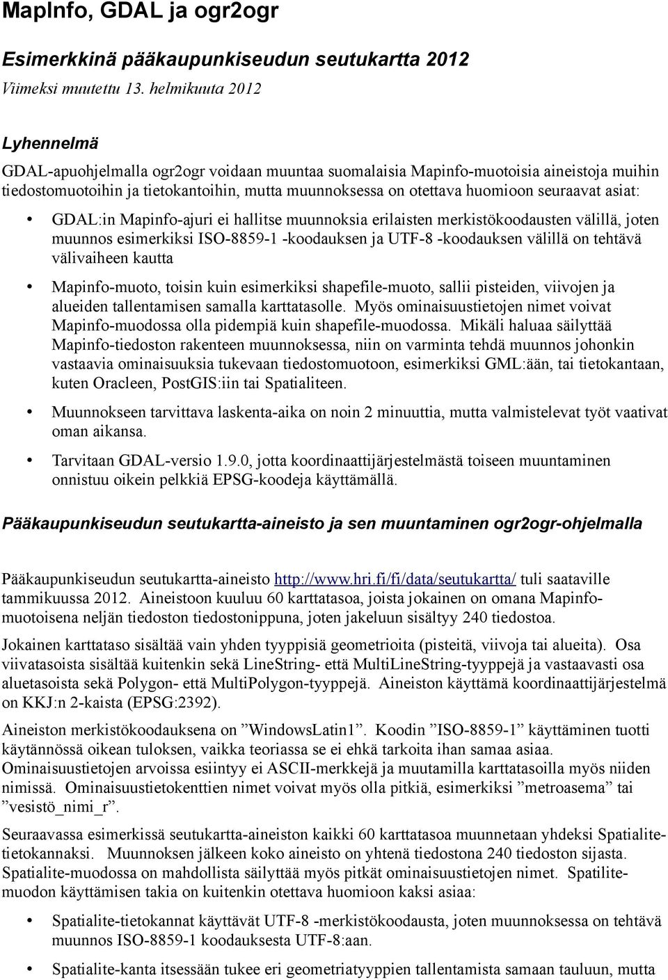 seuraavat asiat: GDAL:in Mapinfo-ajuri ei hallitse muunnoksia erilaisten merkistökoodausten välillä, joten muunnos esimerkiksi ISO-8859-1 -koodauksen ja UTF-8 -koodauksen välillä on tehtävä