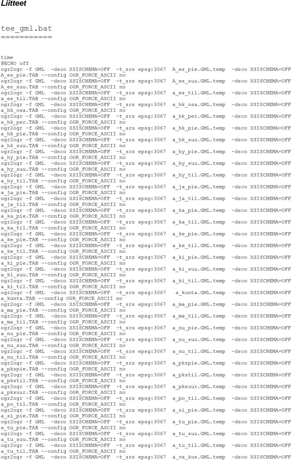 TAB --config OGR_FORCE_ASCII no ogr2ogr -f GML -dsco XSISCHEMA=OFF -t_srs epsg:3067 a_es_til.gml.temp -dsco XSISCHEMA=OFF a_es_til.