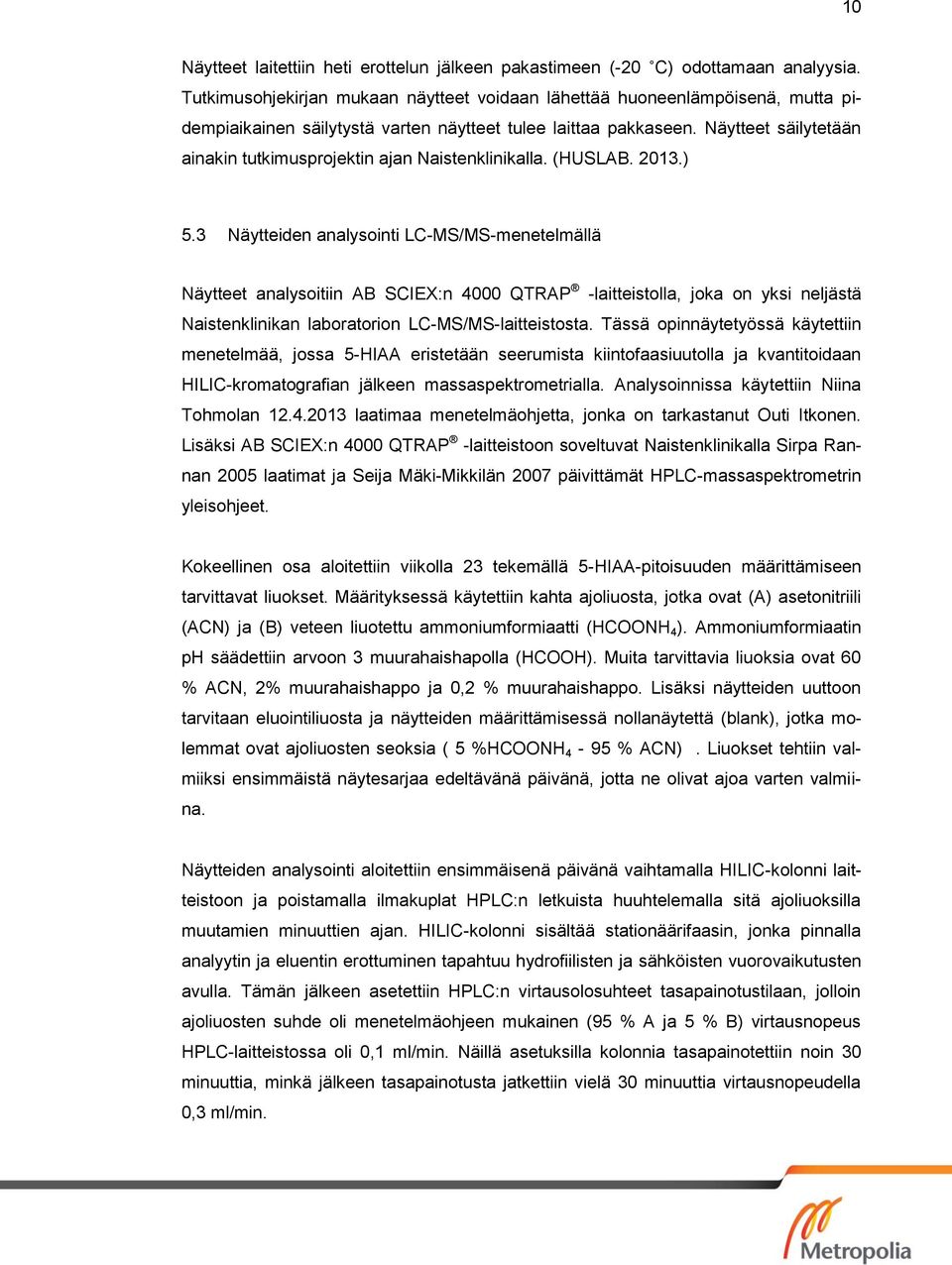 Näytteet säilytetään ainakin tutkimusprojektin ajan Naistenklinikalla. (HUSLAB. 201.).