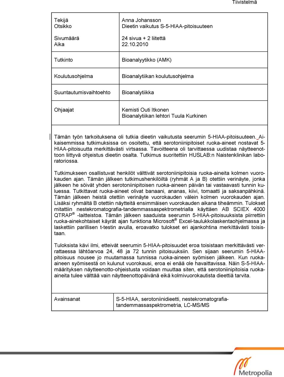 tarkoituksena oli tutkia dieetin vaikutusta seerumin -HIAA-pitoisuuteen.