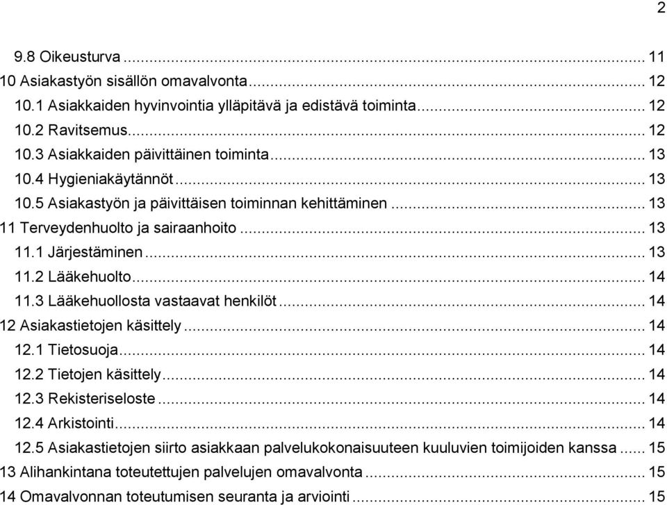 3 Lääkehuollosta vastaavat henkilöt... 14 12 Asiakastietojen käsittely... 14 12.1 Tietosuoja... 14 12.2 Tietojen käsittely... 14 12.3 Rekisteriseloste... 14 12.4 Arkistointi... 14 12.5 Asiakastietojen siirto asiakkaan palvelukokonaisuuteen kuuluvien toimijoiden kanssa.