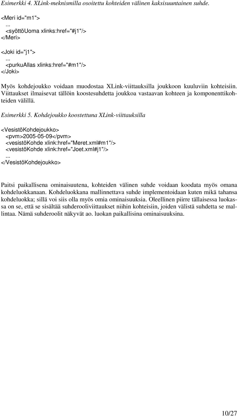 Viittaukset ilmaisevat tällöin koostesuhdetta joukkoa vastaavan kohteen ja komponenttikohteiden välillä. Esimerkki 5.