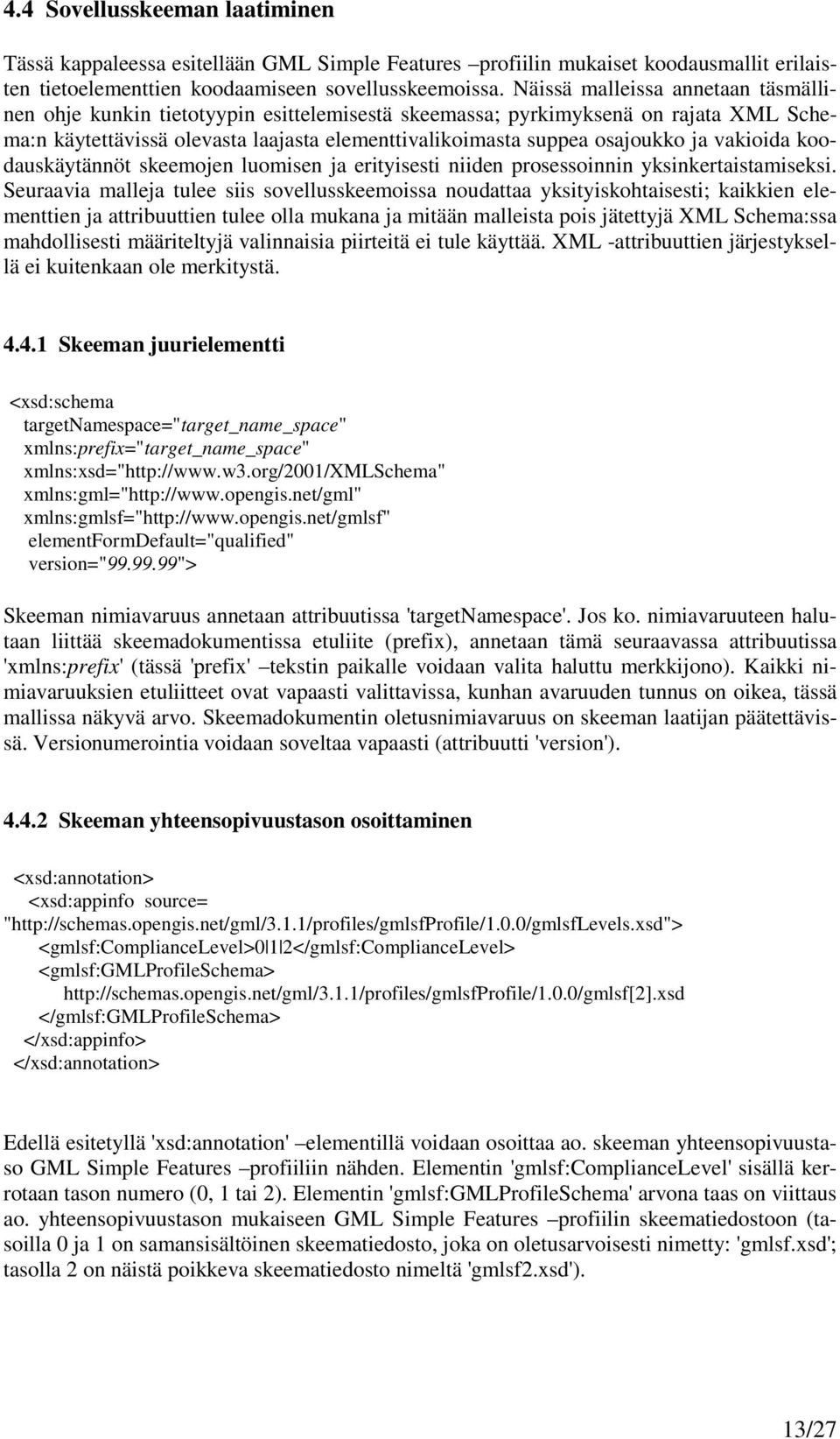 vakioida koodauskäytännöt skeemojen luomisen ja erityisesti niiden prosessoinnin yksinkertaistamiseksi.