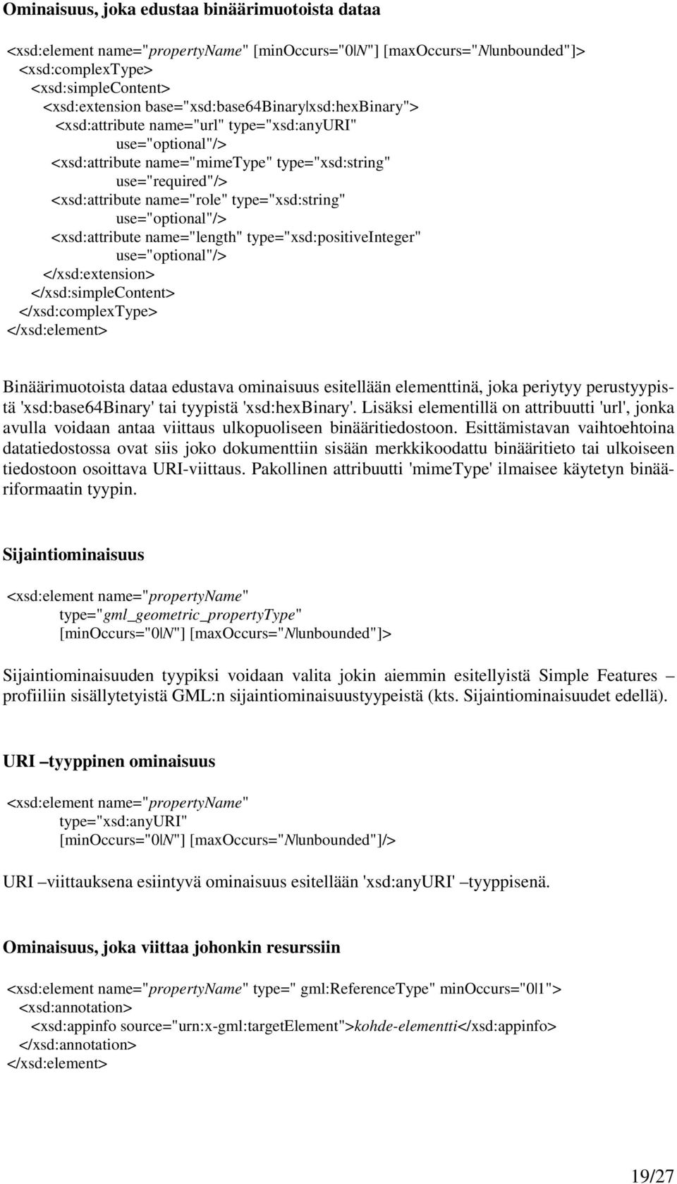 type="xsd:string" use="optional"/> <xsd:attribute name="length" type="xsd:positiveinteger" use="optional"/> </xsd:extension> </xsd:simplecontent> Binäärimuotoista dataa edustava ominaisuus esitellään