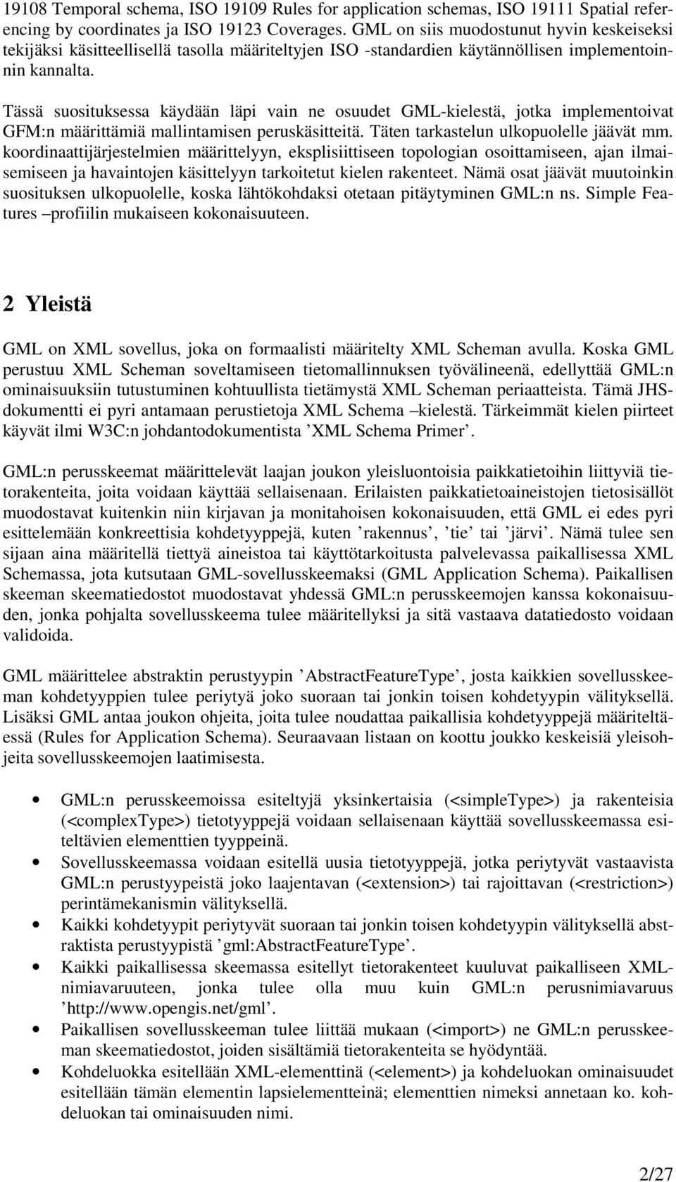 Tässä suosituksessa käydään läpi vain ne osuudet GML-kielestä, jotka implementoivat GFM:n määrittämiä mallintamisen peruskäsitteitä. Täten tarkastelun ulkopuolelle jäävät mm.