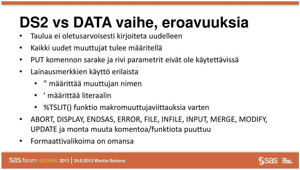 määrittää muuttujan nimen määrittää literaalin %TSLIT() funktio makromuuttujaviittauksia varten ABORT, DISPLAY,