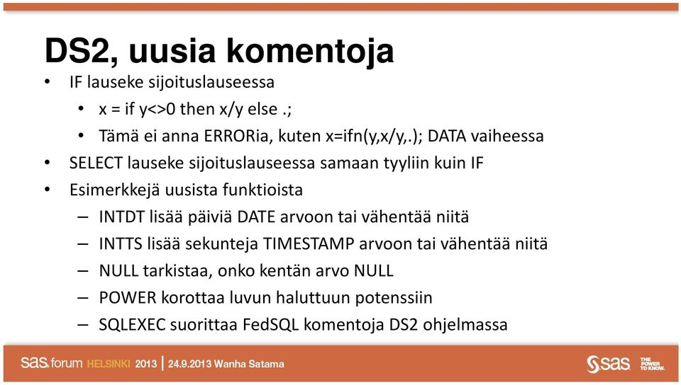 ); DATA vaiheessa SELECT lauseke sijoituslauseessa samaan tyyliin kuin IF Esimerkkejä uusista funktioista INTDT