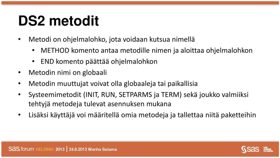 olla globaaleja tai paikallisia Systeemimetodit (INIT, RUN, SETPARMS ja TERM) sekä joukko valmiiksi tehtyjä