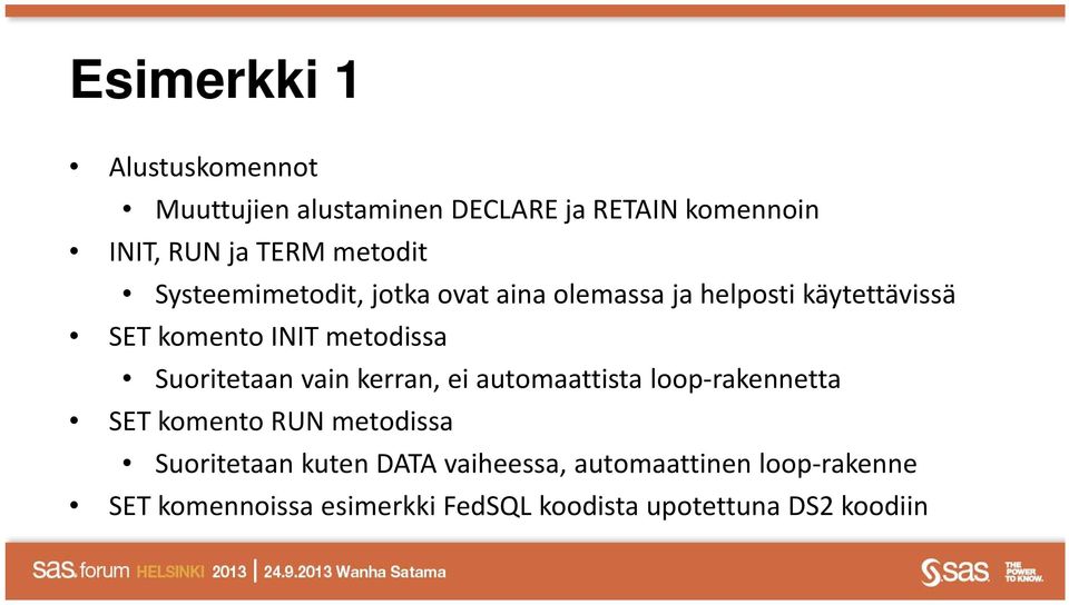 Suoritetaan vain kerran, ei automaattista loop rakennetta SET komento RUN metodissa Suoritetaan kuten