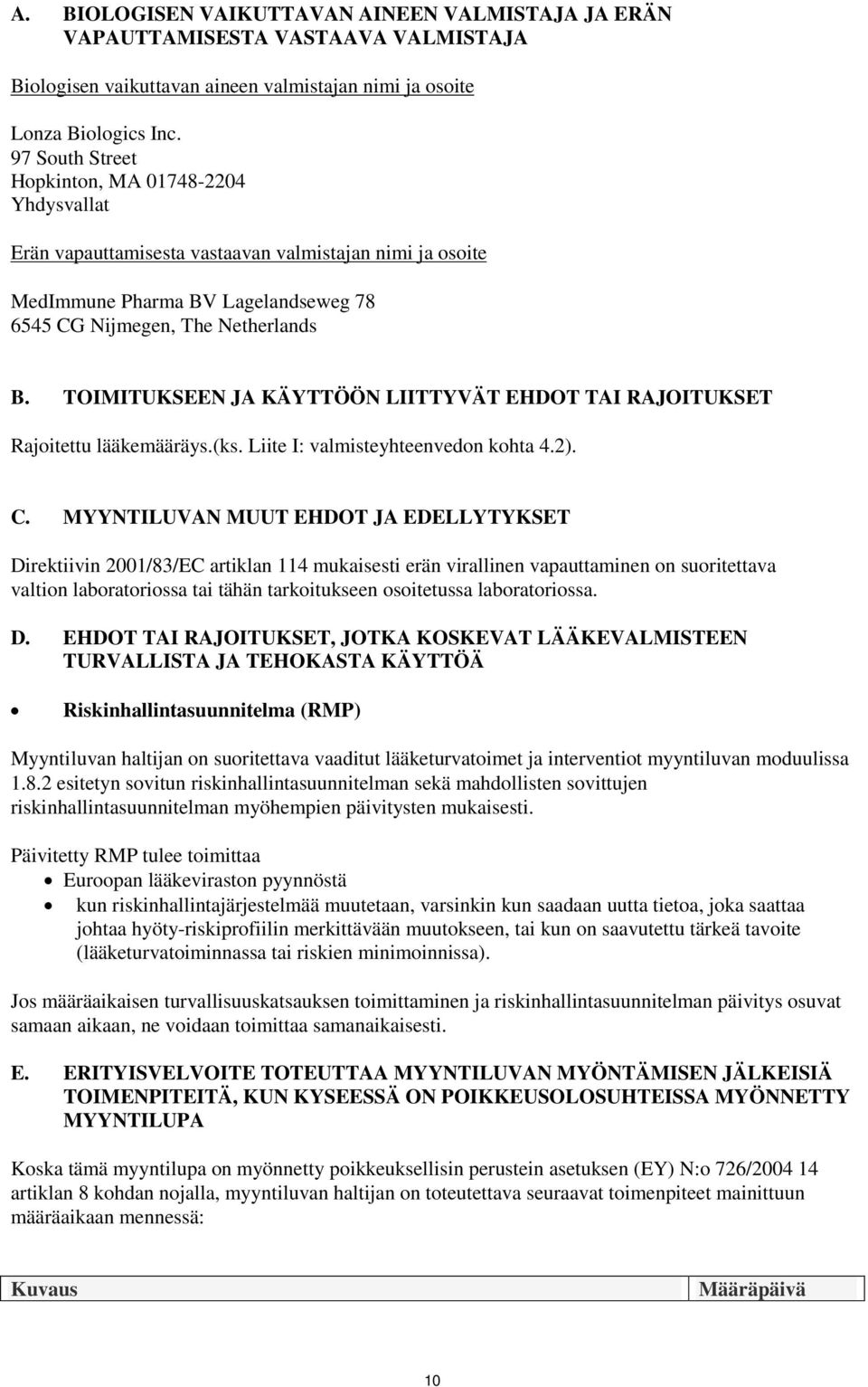 TOIMITUKSEEN JA KÄYTTÖÖN LIITTYVÄT EHDOT TAI RAJOITUKSET Rajoitettu lääkemääräys.(ks. Liite I: valmisteyhteenvedon kohta 4.2). C.