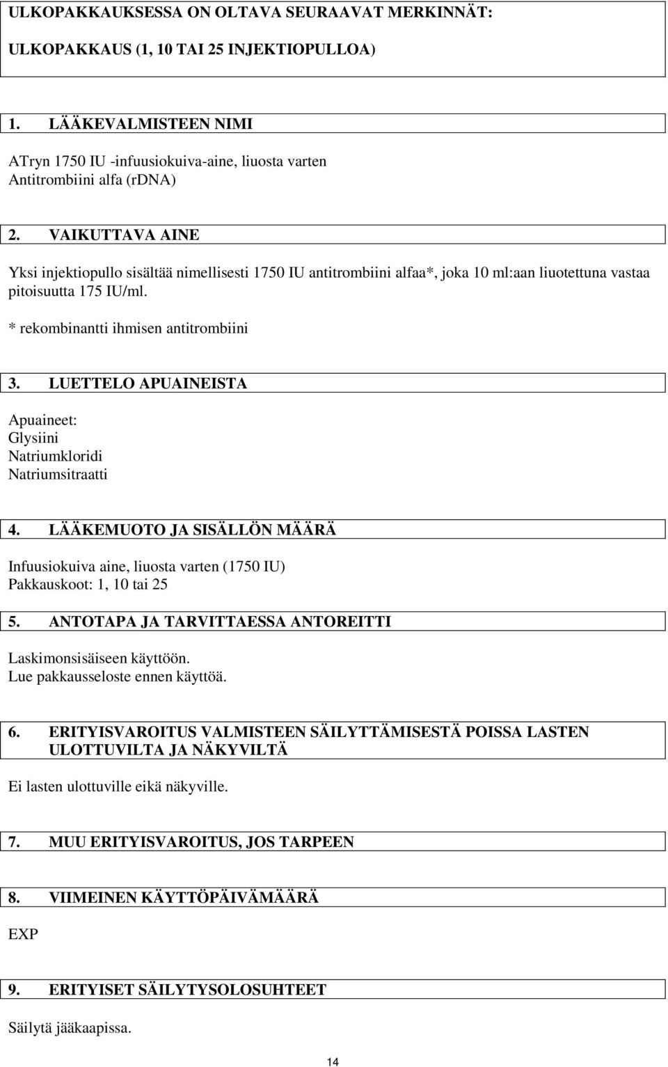 LUETTELO APUAINEISTA Apuaineet: Glysiini Natriumkloridi Natriumsitraatti 4. LÄÄKEMUOTO JA SISÄLLÖN MÄÄRÄ Infuusiokuiva aine, liuosta varten (1750 IU) Pakkauskoot: 1, 10 tai 25 5.