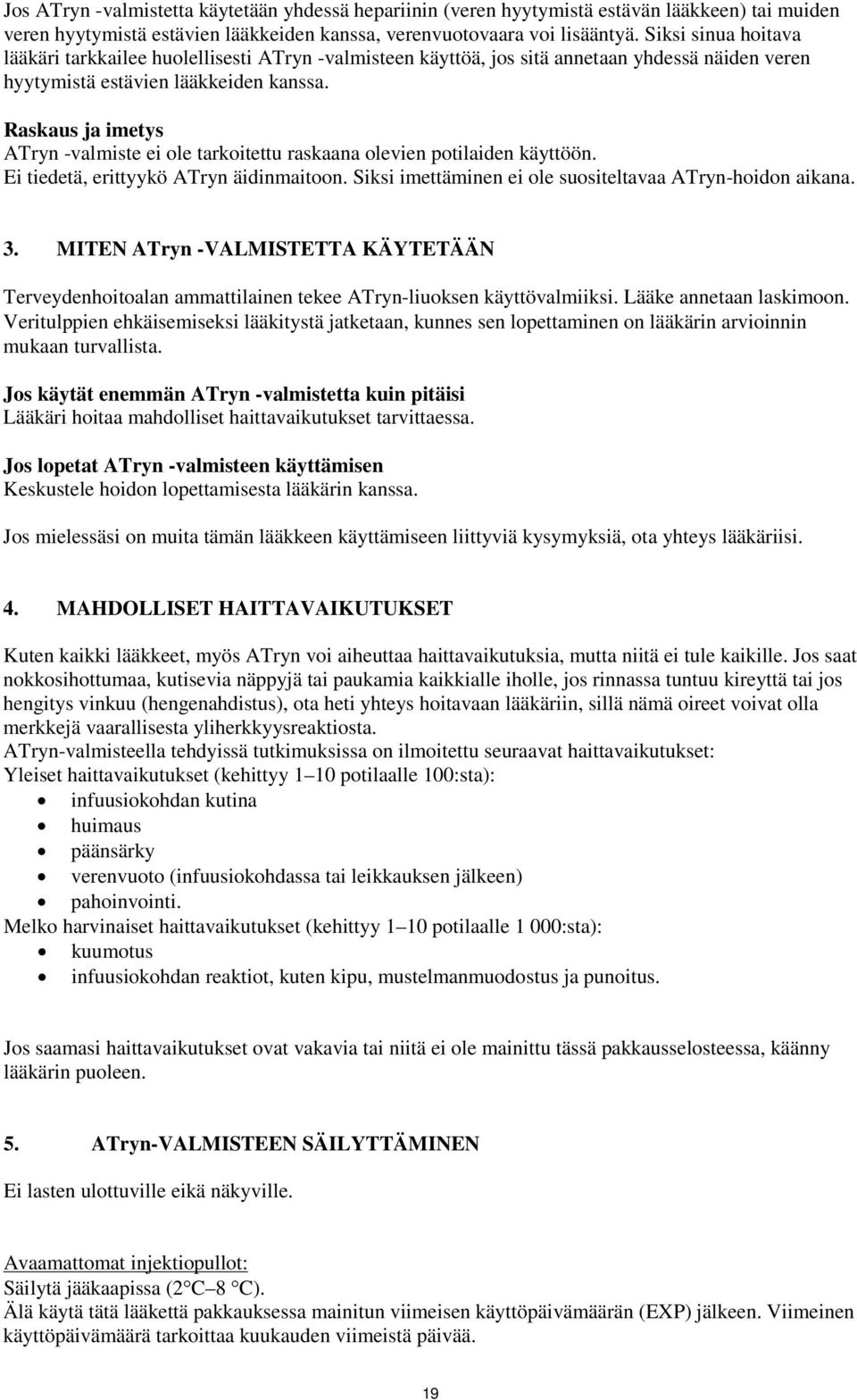 Raskaus ja imetys ATryn -valmiste ei ole tarkoitettu raskaana olevien potilaiden käyttöön. Ei tiedetä, erittyykö ATryn äidinmaitoon. Siksi imettäminen ei ole suositeltavaa ATryn-hoidon aikana. 3.