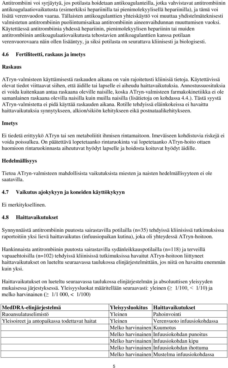 Tällaisten antikoagulanttien yhteiskäyttö voi muuttaa yhdistelmäteknisesti valmistetun antitrombiinin puoliintumisaikaa antitrombiinin aineenvaihdunnan muuttumisen vuoksi.