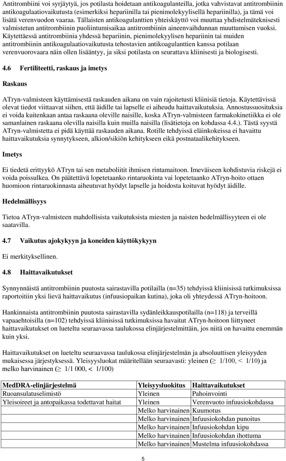 Tällaisten antikoagulanttien yhteiskäyttö voi muuttaa yhdistelmäteknisesti valmistetun antitrombiinin puoliintumisaikaa antitrombiinin aineenvaihdunnan muuttumisen vuoksi.