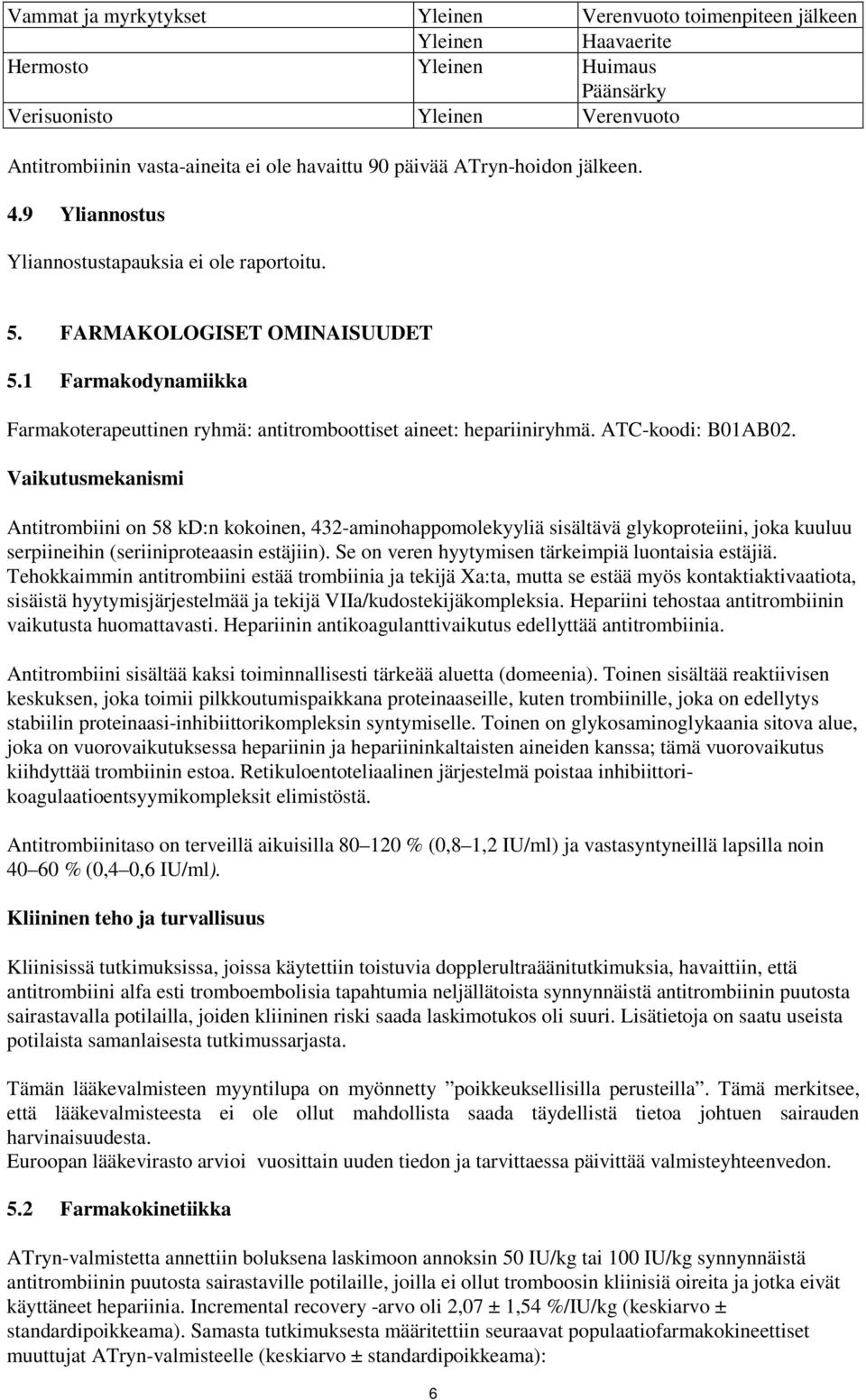 1 Farmakodynamiikka Farmakoterapeuttinen ryhmä: antitromboottiset aineet: hepariiniryhmä. ATC-koodi: B01AB02.