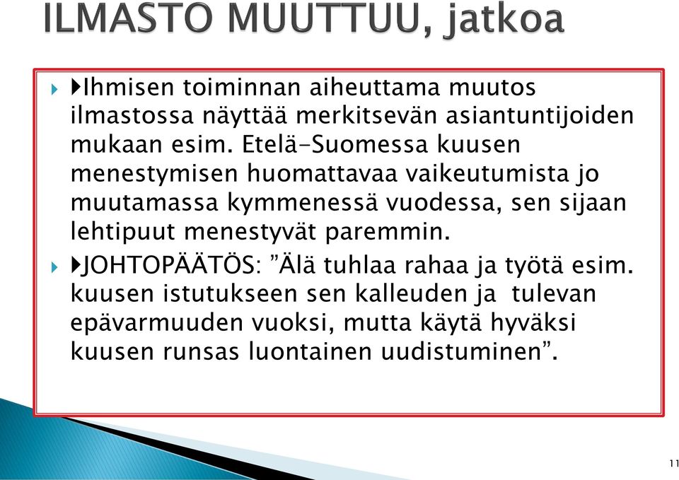 sijaan lehtipuut menestyvät paremmin. JOHTOPÄÄTÖS: Älä tuhlaa rahaa ja työtä esim.