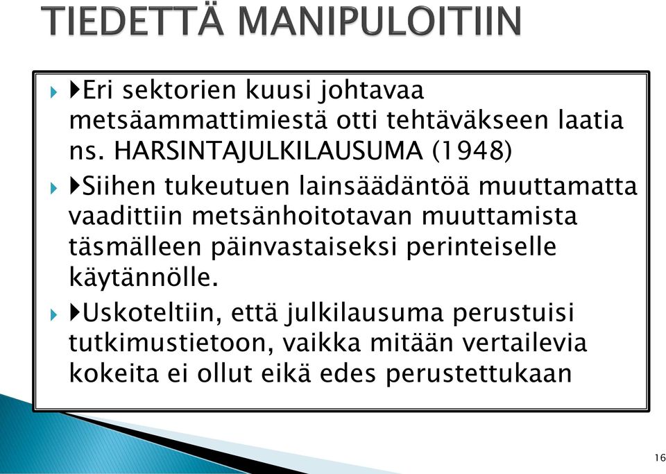 metsänhoitotavan muuttamista täsmälleen päinvastaiseksi perinteiselle käytännölle.