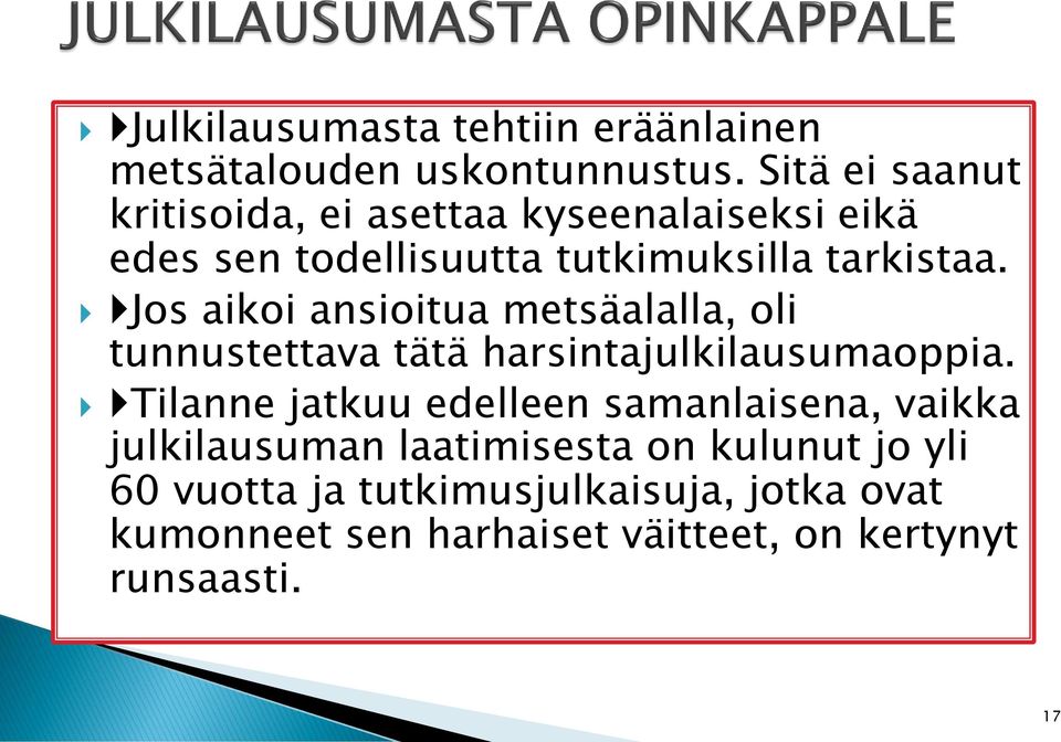 Jos aikoi ansioitua metsäalalla, oli tunnustettava tätä harsintajulkilausumaoppia.