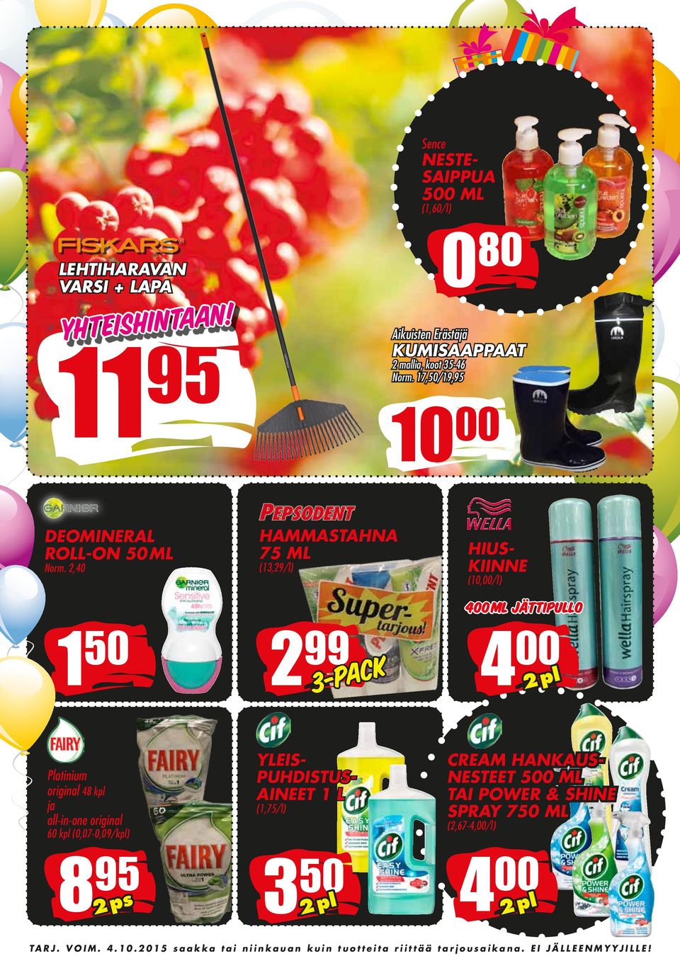 2,40 HAMMASTAHNA 75 ML (13,29/l) 2 99 3-PACK HIUS- KIINNE (10,00/l) 400 ml jättipullo 4 00 2 kpl Platinium original 48 kpl ja