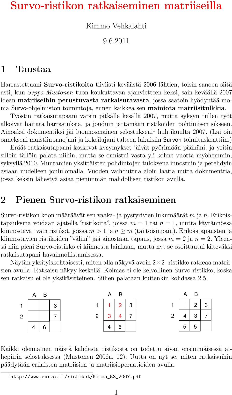 perustuvasta ratkaisutavasta, jossa saatoin hyödyntää monia Survo-ohjelmiston toimintoja, ennen kaikkea sen mainiota matriisitulkkia.