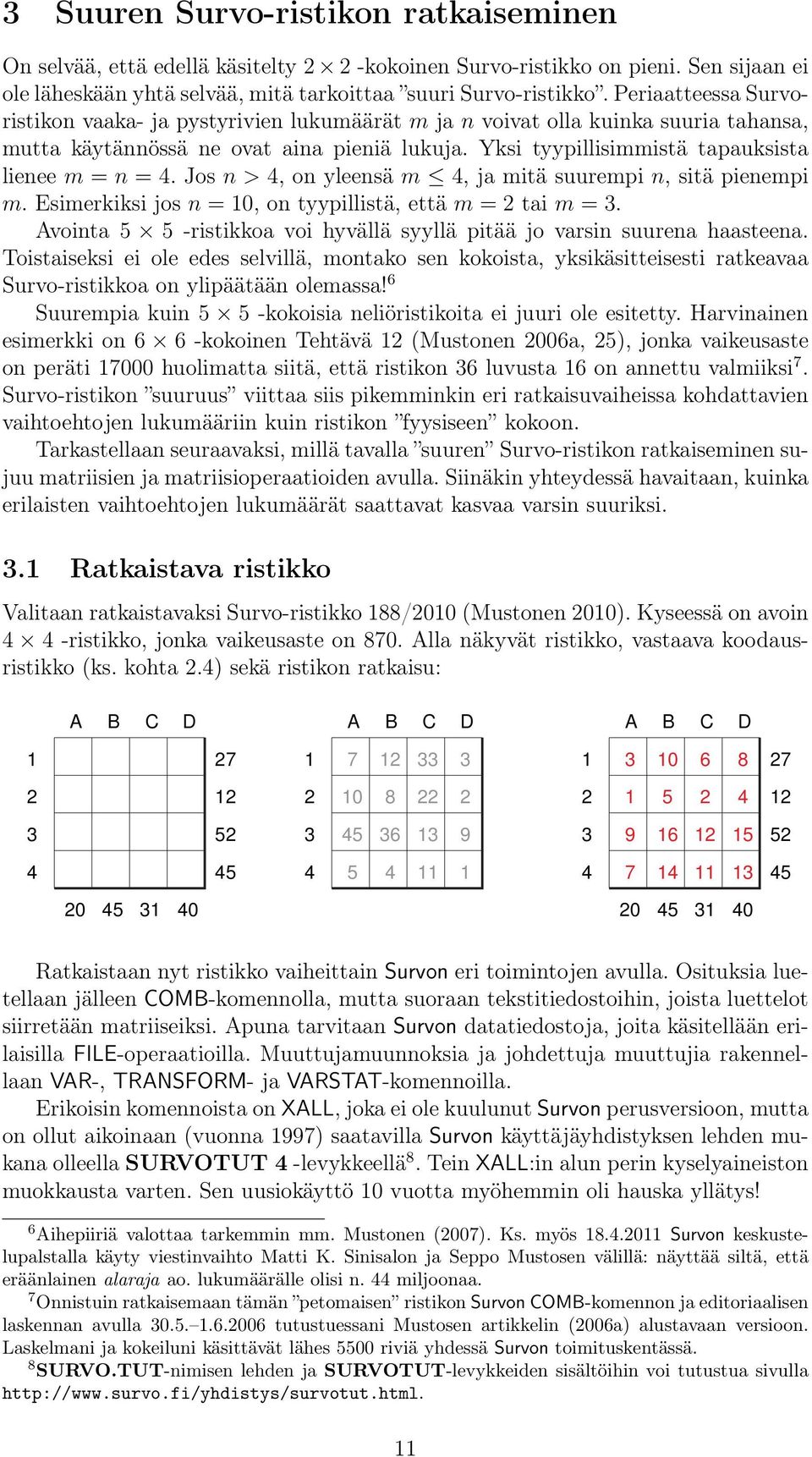 Jos n > 4, on yleensä m 4, ja mitä suurempi n, sitä pienempi m. Esimerkiksi jos n = 10, on tyypillistä, että m = 2 tai m = 3.