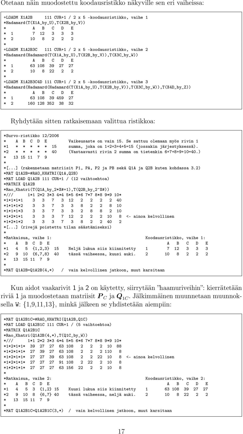 -koodausristikko, vaihe 3 Hadamard(Hadamard(Hadamard(T(X1A_by_U),T(X2B_by_V)),T(X3C_by_W)),T(X4D_by_Z)) A B C D E 1 63 108 39 459 27 2 160 128 352 38 32 Ryhdytään sitten ratkaisemaan valittua