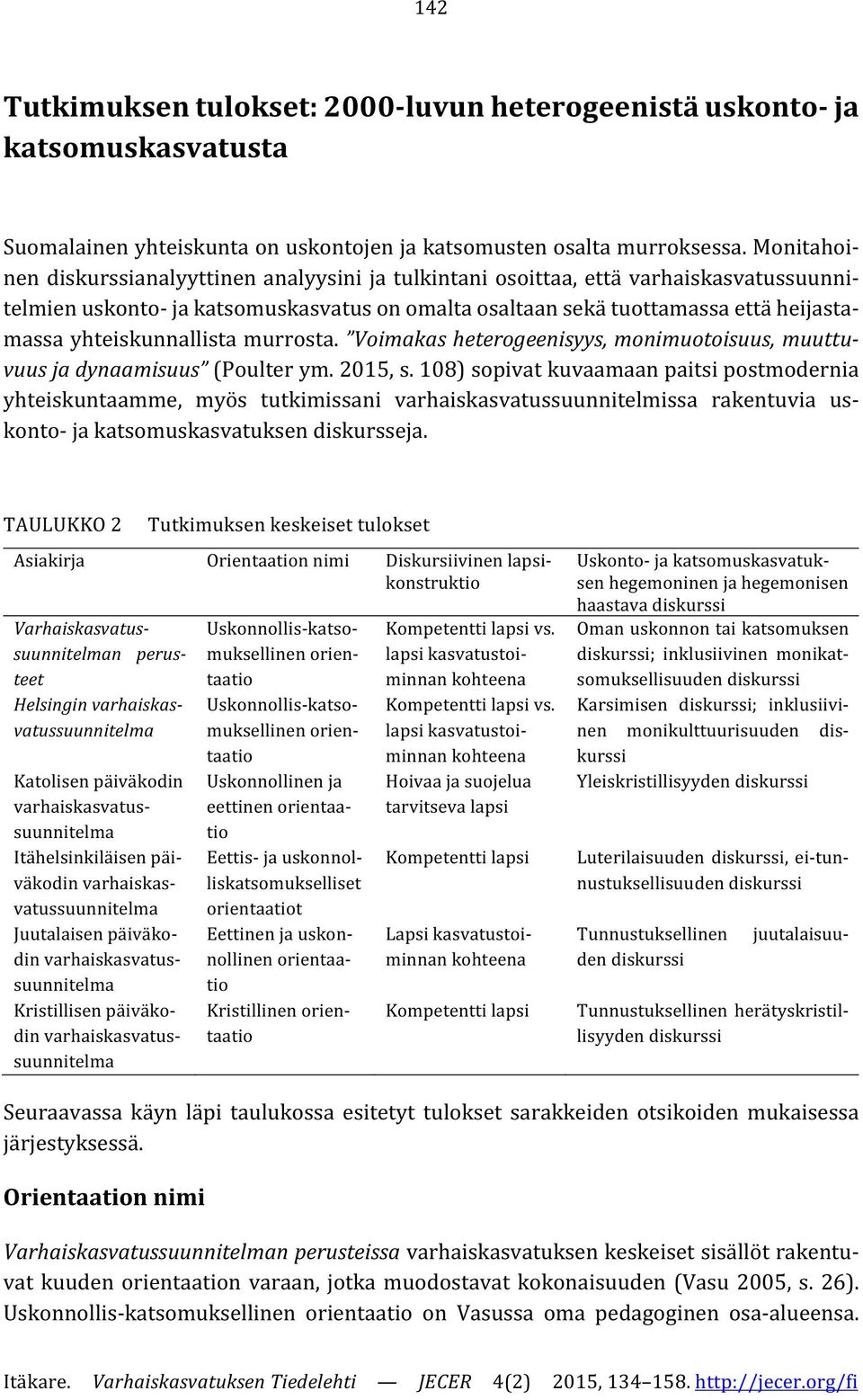 yhteiskunnallista murrosta. Voimakas heterogeenisyys, monimuotoisuus, muuttuvuus ja dynaamisuus (Poulter ym. 2015, s.