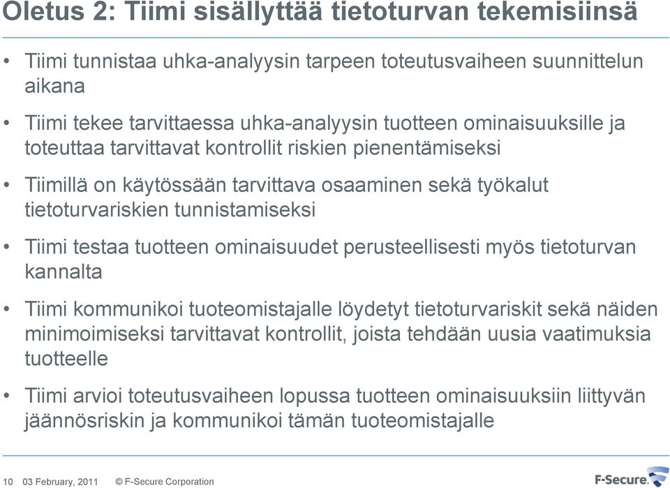 tunnistamiseksi Tiimi testaa tuotteen ominaisuudet perusteellisesti myös tietoturvan kannalta Tiimi kommunikoi tuoteomistajalle löydetyt tietoturvariskit sekä näiden