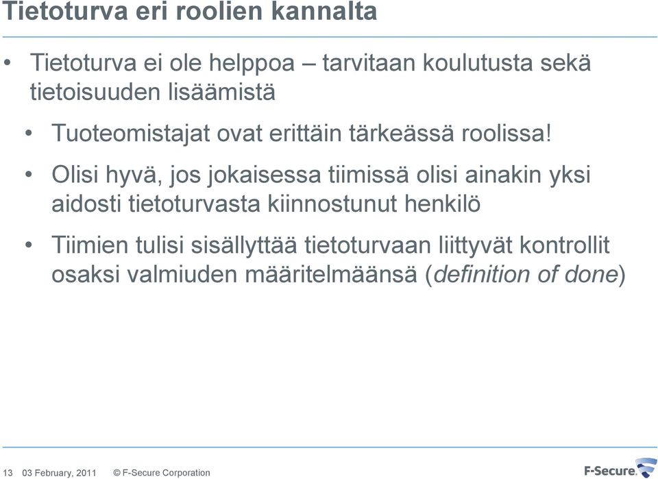 Olisi hyvä, jos jokaisessa tiimissä olisi ainakin yksi aidosti tietoturvasta kiinnostunut