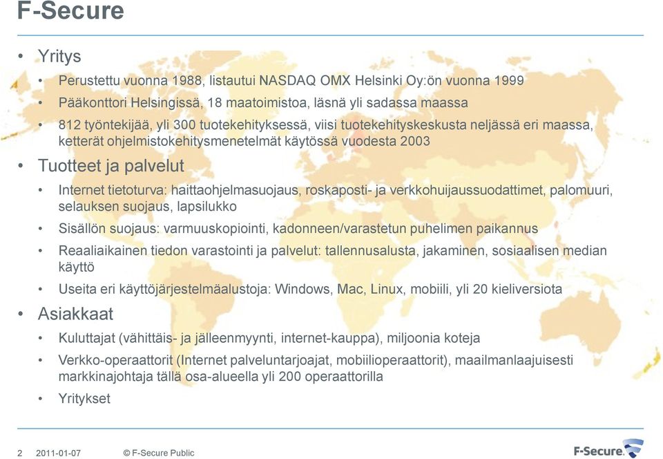 verkkohuijaussuodattimet, palomuuri, selauksen suojaus, lapsilukko Sisällön suojaus: varmuuskopiointi, kadonneen/varastetun puhelimen paikannus Reaaliaikainen tiedon varastointi ja palvelut: