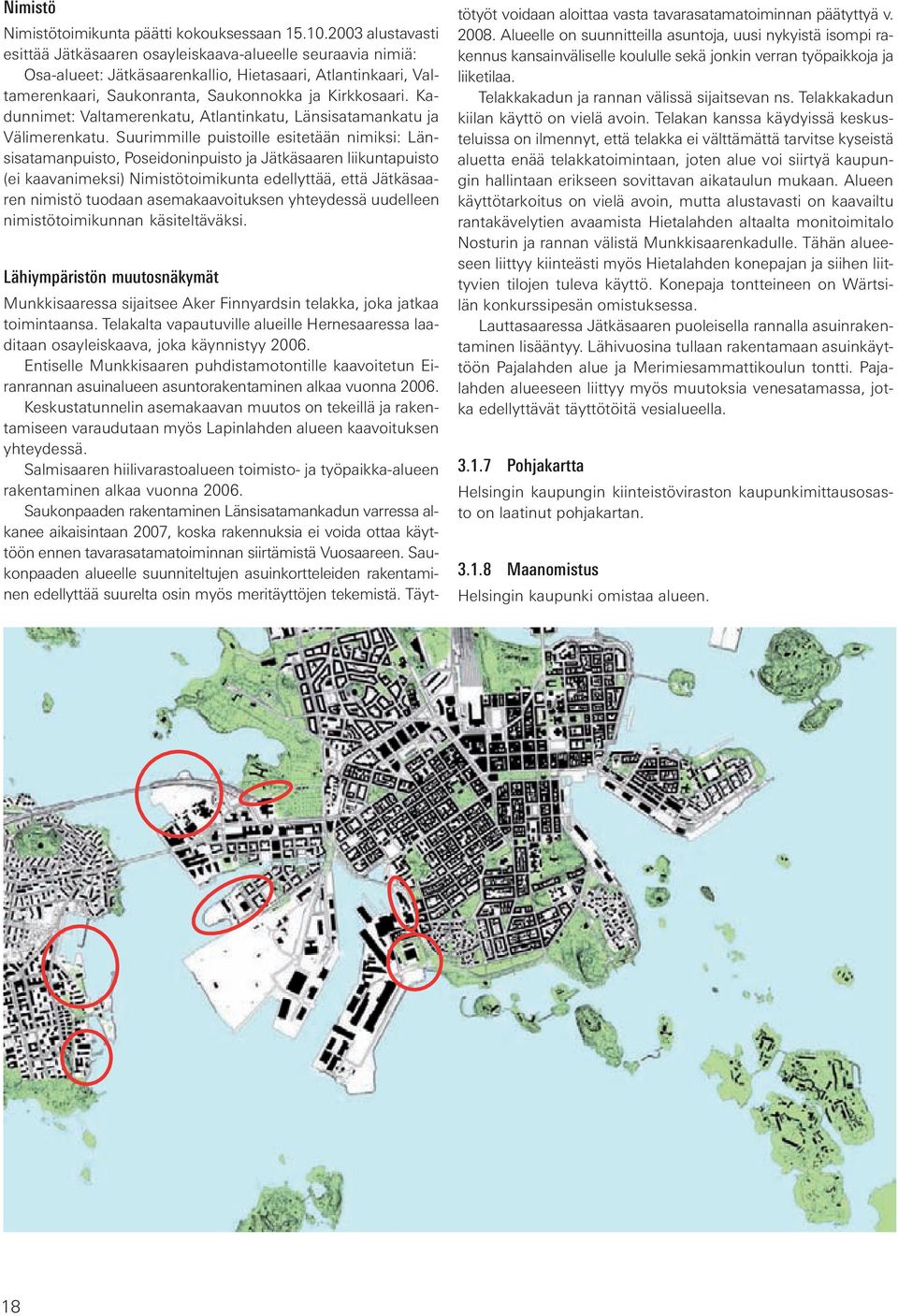 Kadunnimet: Valtamerenkatu, Atlantinkatu, Länsisatamankatu ja Välimerenkatu.