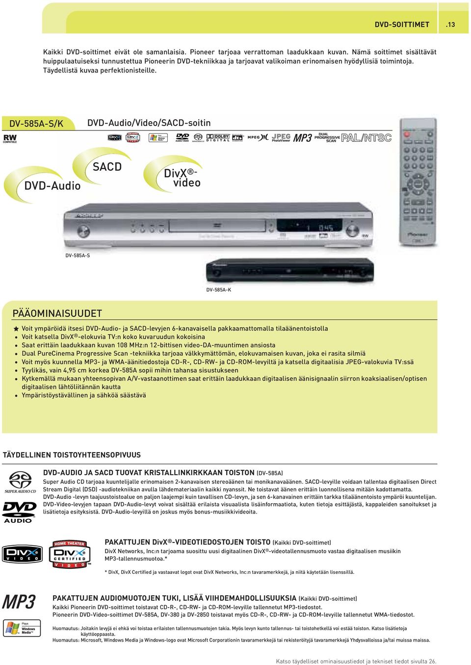 DV-585A-S/K DVD-Audio/Video/SACD-soitin b/a DVD-Audio SACD DivX - video DV-585A-S DV-585A-K Voit ympäröidä itsesi DVD-Audio- ja SACD-levyjen 6-kanavaisella pakkaamattomalla tilaäänentoistolla Voit