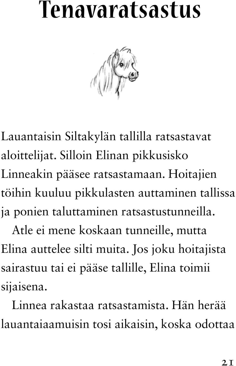 Hoitajien töihin kuuluu pikkulasten auttaminen tallissa ja ponien taluttaminen ratsastustunneilla.